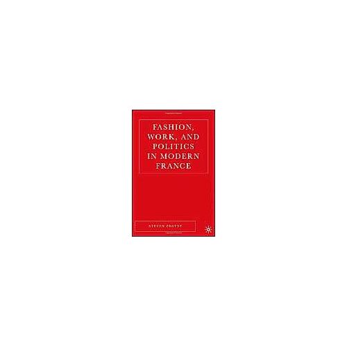 Fashion, Work, And Politics In Modern France