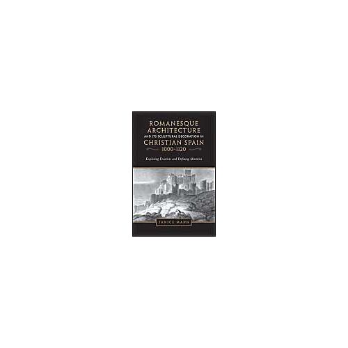 Romanesque Architecture And Its Sculptural Decoration In Christian Spain, 1000-1120
