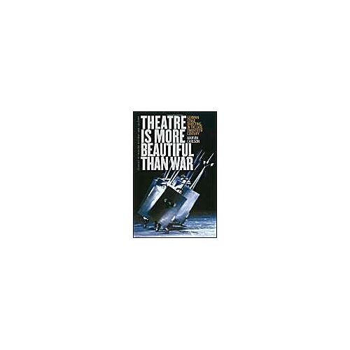 Theatre Is More Beautiful Than War: German Stage Directing In The Late Twentieth Century