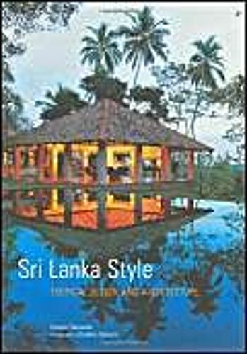 Sri Lanka Style: Tropical Design And Architecture