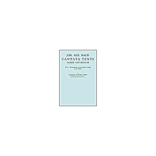 Joh. Seb. Bach, Cantata Texts, Sacred And Secular. (Facsimile 1926) (Johann Sebastian Bach)