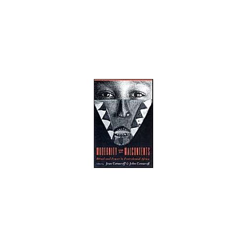 Modernity And Its Malcontents: Ritual And Power In Postcolonial Africa
