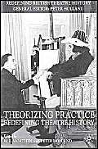 Theorizing Practice: Redefining Theatre History