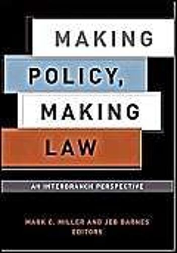 Making Policy, Making Law : An Interbranch Perspective American Governance And Public Policy