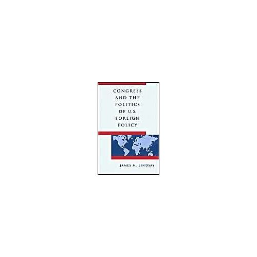 Congress And The Politics Of U.S. Foreign Policy