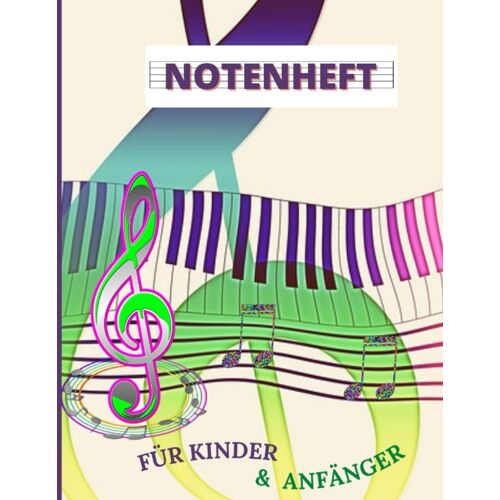 Notenheft Fuer Kinder & Anfaenger: 100 Seiten Blanko-Notenpapier | Din A4-Format | Grosse Linien | 8 Notensysteme Pro Seite | Notenbuch Fuer Musikunterricht