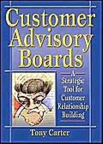 Customer Advisory Boards: A Strategic Tool For Customer Relationship Building