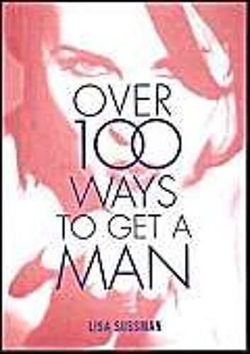 Cosmopolitan": Over 100 Ways To Get A Man (100 Truly Explosive Tips)