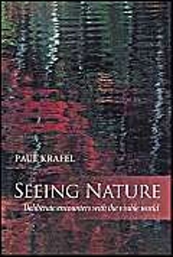 Seeing Nature: Deliberate Encounters With The Visible World