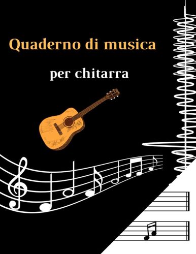 Quaderno Di Musica Per Chitarra: Libro Di Spartiti Per Chitarra,Libro Con Tab , Taccuino Per Chitarra Formato (21,59 X 27,94 Cm) 200 Pagine
