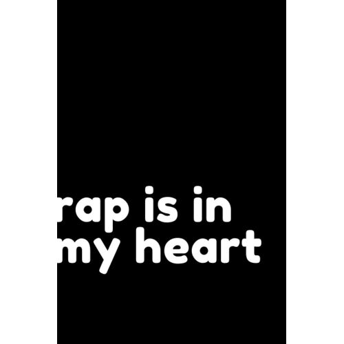 Rap Is In My Heart: Lyrics Notebook - College Rule Lined Writing And Notes Journal (Rhyme Book - Rap Journal /A Lyrics Notebook For Songwriters And Musicians)