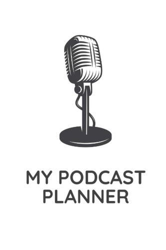 My Podcast Planner: A Notebook To Organise Hosts Guests And Recording Dates And Locations Publishing Dates 121 Page 6" X 9"