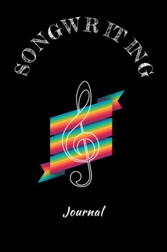 Songwriting Journal: Music Songwriting Journal - With Blank Sheet Music - Write Your Songs Notebook (Perfect Gift For Songwriters And Composers)