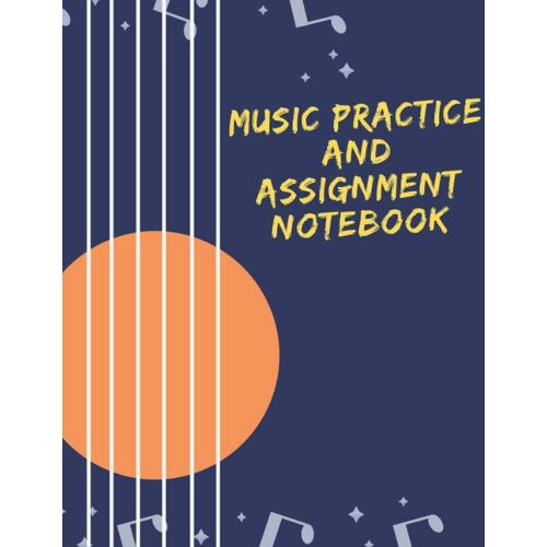 Music Practice And Assignment Notebook: Record Notes And Practice Log Book / 8.5 X 11 - 116 Pages Paperback