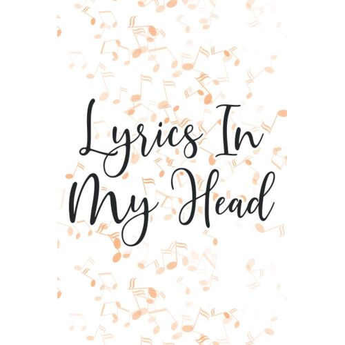 Lyrics In My Head: Lyrical Rhymes And Flow Notebook, A Rap Artist's Journal Of Beats, Bars, And More