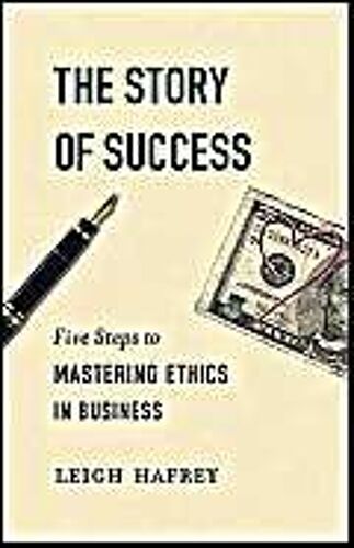 The Story Of Success: Five Steps To Mastering Ethics In Business