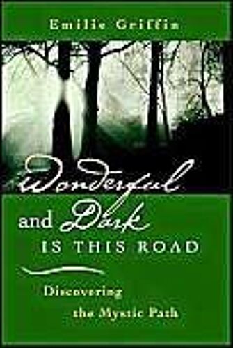 Wonderful And Dark Is This Road: Discovering The Mystic Path