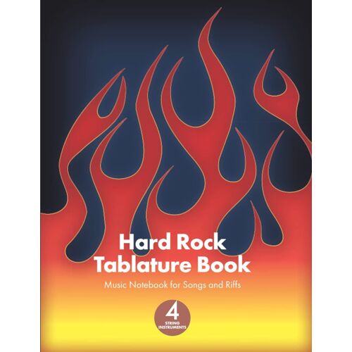 Hard Rock Tablature Book: Music Notebook For Songs And Riffs - 4 String Instruments. Perfect For Any Hard Rock Musician.