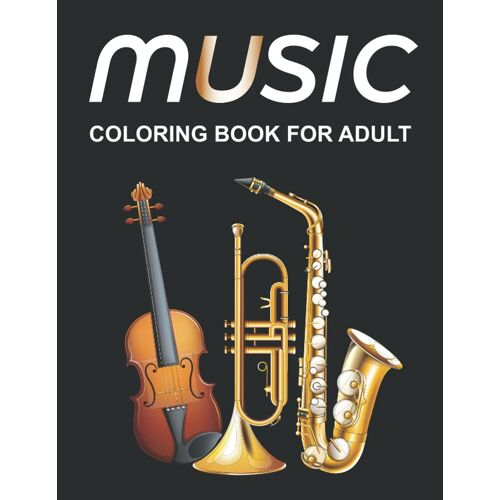Music Coloring Book For Adult: Musical Instrument Design Coloring Book For Stress Relief & Relaxation, Great Gift For Music Lovers.