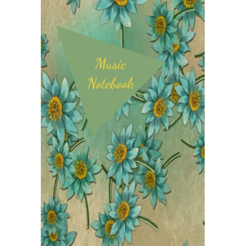 Floral Music Notebook - Music Manuscript - Beautiful Front And Back Cover - 6x9 80 Pages - 12 Staves Per Page - Blue/Yellow/Green Flowers To Inspire Your Best Work