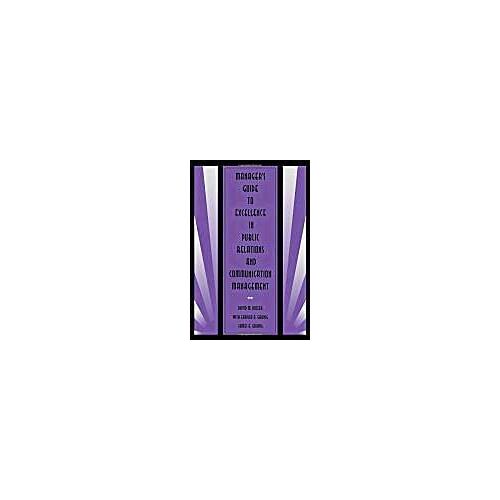 Manager's Guide To Excellence In Public Relations And Communication Management