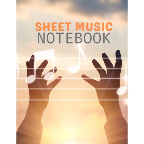 Sheet Music Notebook: Blank Sheet For Writing Songs For Musicians, Composers And Students, 8.5 X 11 Inch ,120 Pages.