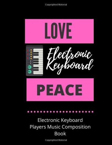 Love Electronic Keyboard Peace | Electronic Keyboard Players Music Composition Book: 8.5 X 11 | 58 Lined Pages For Notes + 58 Staff Paper Pages For Music Composing | Gift For Electronic Keyboard Playe