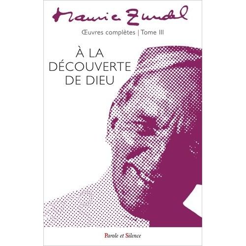 Oeuvres Complètes - Tome 3, A La Découverte De Dieu