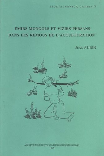 Emirs Mongols Et Vizirs Persans Dans Les Remous De L'acculturation