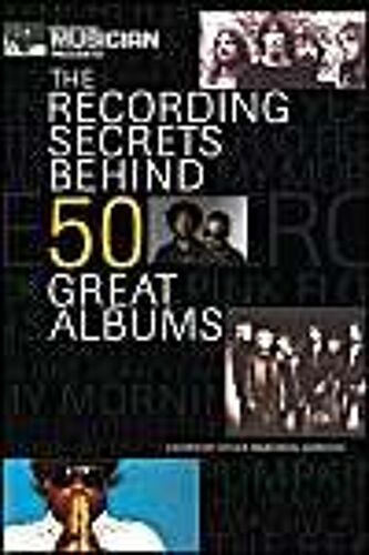 Electronic Musician Presents The Recording Secrets Behind 50 Great Albums