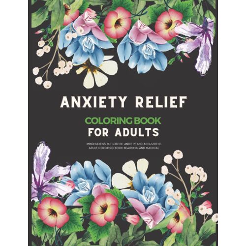 Anxiety Relief Coloring Book For Adults: Mindfulness To Soothe Anxiety And Anti-Stress Adult Coloring Book Beautiful And Magical 8.5/11