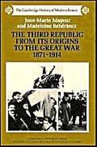 The Third Republic From Its Origins To The Great War, 1871 1914