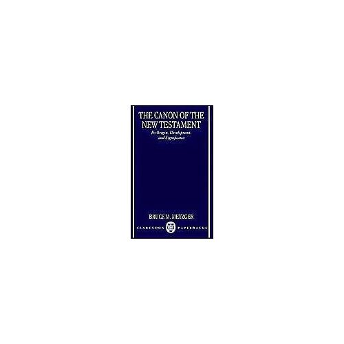 The Canon Of The New Testament Its Origin, Development, And Significance