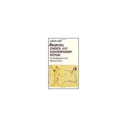 Abortion, Choice, And Contemporary Fiction: The Armageddon Of The Maternal Instinct