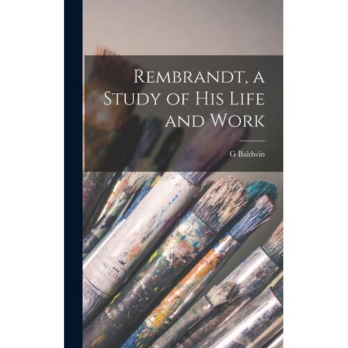 Rembrandt, A Study Of His Life And Work