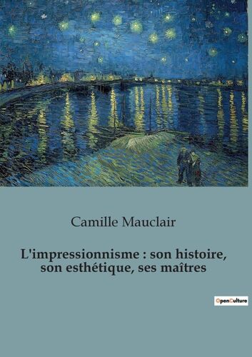 L'impressionnisme : Son Histoire, Son Esthétique, Ses Maîtres