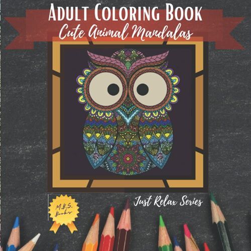 Cute Animals Mandala Coloring Book For Adults: Just Relax Series, Stress Relieving Mandala Animal Designs | Birds, Mammals, Reptiles, Fishes And Insects | 60 Beautiful Mandala Illustrations For Colori