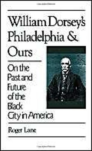 William Dorsey's Philadelphia And Ours