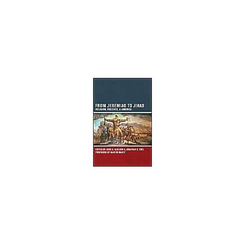 Carlson, J: From Jeremaid To Jihad - Religion, Violence, And