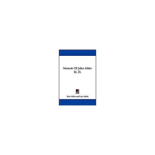 Memoir Of John Aikin M. D.