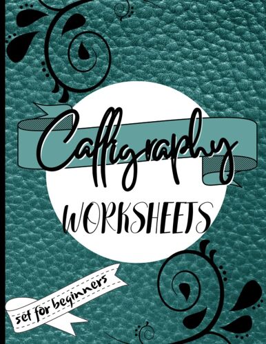 Calligraphy Set For Beginners: Calligraphy Practice Paper And Hand Workbook For Lettering Beginners ,A Step By Step Workbook To Learn To Letter With Essential Techniques , 120 Sheet Pages , 8.5 X 11 I