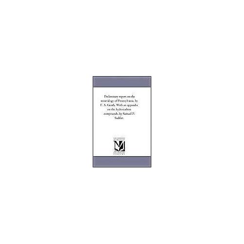Preliminary Report On The Mineralogy Of Pennsylvania, By F. A. Genth. With An Appendix On The Hydrocarbon Compounds, By Samuel P. Sadtler.