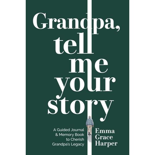 Grandpa, Tell Me Your Story: A Guided Journal And Memory Book To Cherish Grandpa's Legacy, Gifts For Grandpa