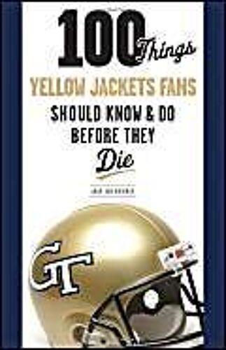 100 Things Yellow Jackets Fans Should Know & Do Before They Die