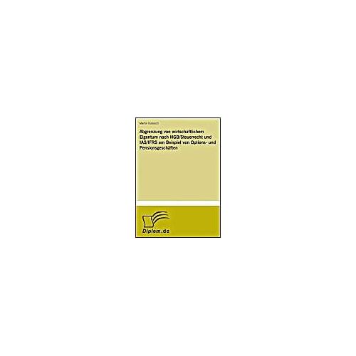 Abgrenzung Von Wirtschaftlichem Eigentum Nach Hgb/Steuerrecht Und Ias/Ifrs Am Beispiel Von Options- Und Pensionsgeschäften