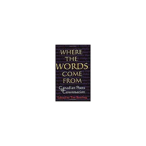Where The Words Come From: Canadian Poets In Conversation
