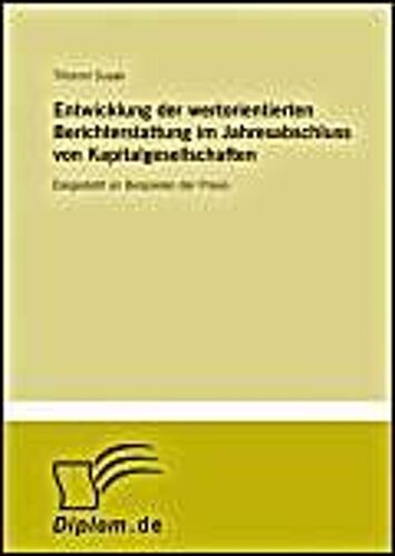 Entwicklung Der Wertorientierten Berichterstattung Im Jahresabschluss Von Kapitalgesellschaften