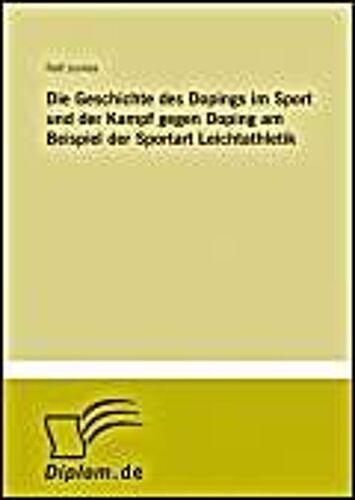 Die Geschichte Des Dopings Im Sport Und Der Kampf Gegen Doping Am Beispiel Der Sportart Leichtathletik