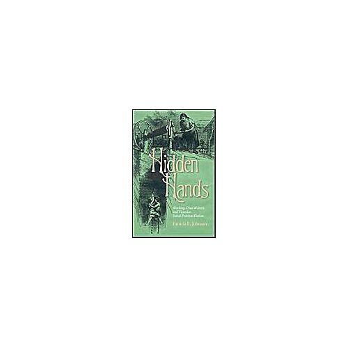 Hidden Hands: Working-Class Women And Victorian Social-Problem Fiction