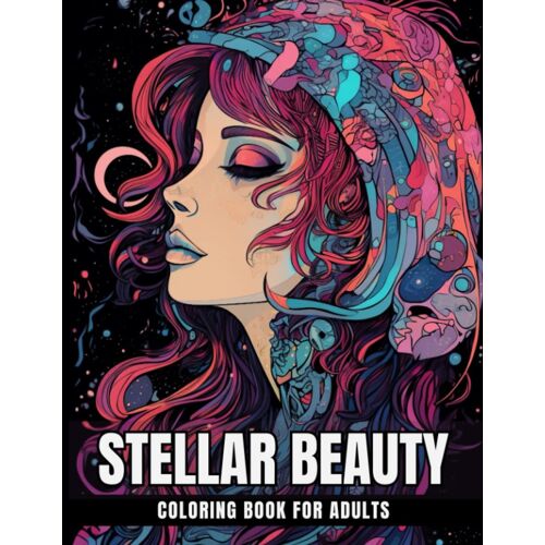 Stellar Beauty Coloring Book For Adults: Beautiful Illustrations Of Women In Outer Space For Stress Relief And Relaxation